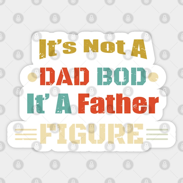 It's Not A Dad Bod It's A Father Figure Design - Funny Design Men Birthday Gift Father Gift Dad Design Sticker by WassilArt